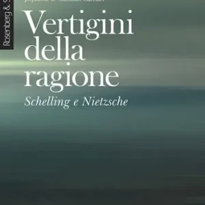 Vertigini della ragione. Schelling e Nietzsche. Nuova ediz. Novità