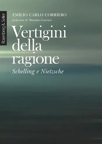 Vertigini della ragione. Schelling e Nietzsche. Nuova ediz. Novità