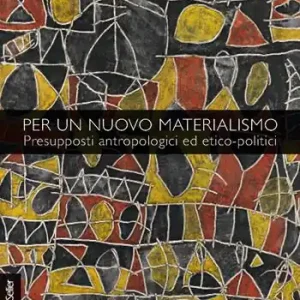 Per un nuovo materialismo. Presupposti antropologici ed etico-politici Compra Adesso