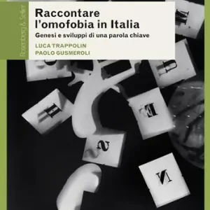 Raccontare l‘omofobia in Italia. Genesi e sviluppi di una parola chiave Acquista Ora