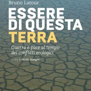 Economico Essere di questa terra. Guerra e pace al tempo dei conflitti ecologici