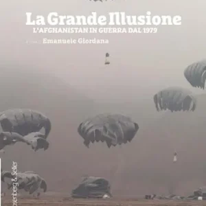 Ultime Pezzi La grande illusione. L‘Afghanistan in guerra dal 1979