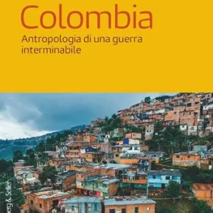 Quantità Limitata Colombia. Antropologia di una guerra interminabile
