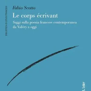 Subito Disponibile Le corps écrivant. Saggi sulla poesia francese contemporanea da Valéry a oggi