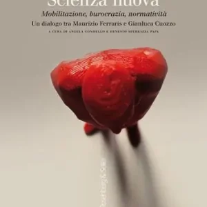 Scienza nuova. Mobilitazione, burocrazia, normatività. Un dialogo tra Maurizio Ferraris e Gianluca Cuozzo Reso Gratuito