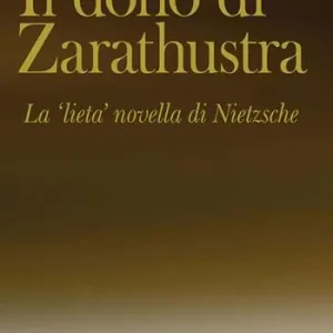 Il dono di Zarathustra. La «lieta» novella di Nietzsche Popolare