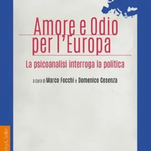 Amore e odio per l‘Europa. La psicoanalisi interroga la politica Prezzo Conveniente