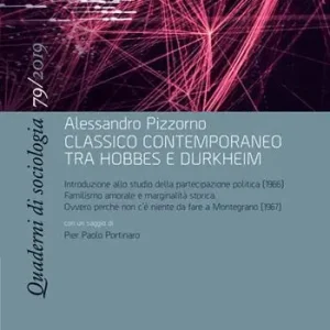 Quaderni di sociologia (2019). Vol. 79 Alessandro Pizzorno, classico contemporaneo tra Hobbes e Durkheim Promozione Esclusiva