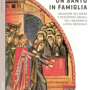 Acquista Ora Un santo in famiglia. Vocazione religiosa e resistenze sociali nell‘agiografia latina medievale