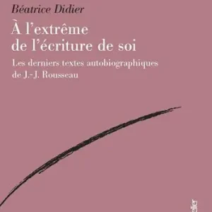A l‘extreme de l‘ecriture de soi. Les derniers textes autobiographiques de J.-J. Rousseau Non Perdere