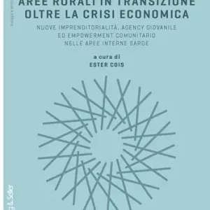Offerta Del Giorno Aree rurali in transizione oltre la crisi economica. Nuove imprenditorialità, agency giovanile, ed empowerment comunitario nelle aree interne sarde