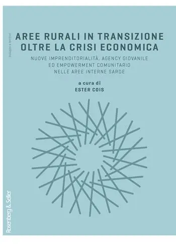 Offerta Del Giorno Aree rurali in transizione oltre la crisi economica. Nuove imprenditorialità, agency giovanile, ed empowerment comunitario nelle aree interne sarde