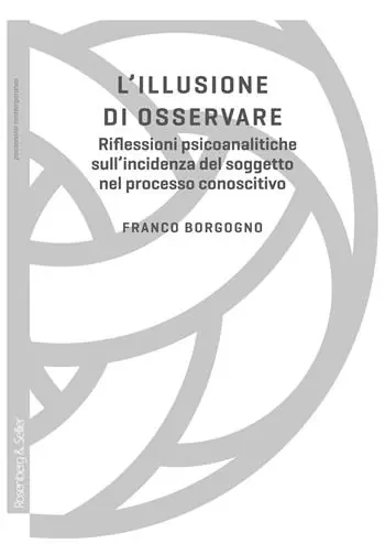 Economico L‘illusione di osservare. Riflessioni psicoanalitiche sull‘incidenza del soggetto nel processo conoscitivo