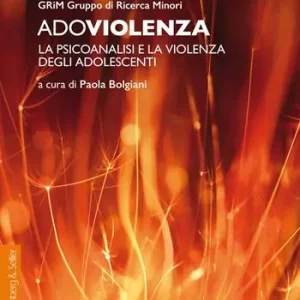 Offerta Limitata Adoviolenza. La psicoanalisi e la violenza degli adolescenti