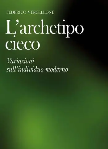L‘archetipo cieco. Variazioni sull‘individuo moderno Più Venduto