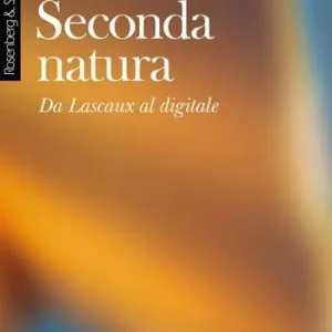 Soddisfatti O Rimborsati Seconda natura. Da Lascaux al digitale
