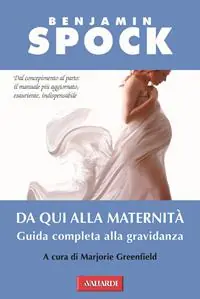 Da qui alla maternità. Guida completa alla gravidanza Subito Disponibile