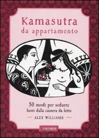 Kamasutra da appartamento. 50 modi per sedurre fuori dalla camera da letto Più Venduto