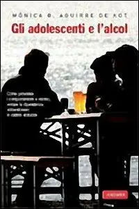 Gli adolescenti e l‘alcol. Ediz. illustrata Solo Oggi