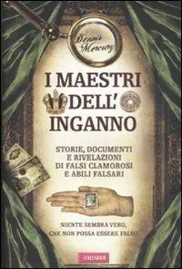Occasione Imperdibile I maestri dell‘inganno. Storie, documenti e rivelazioni di falsi clamorosi e abili falsari