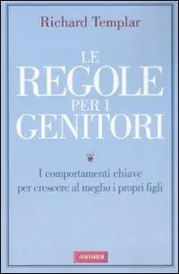Le regole per i genitori. I comportamenti chiave per crescere al meglio i propri figli Promozione Esclusiva