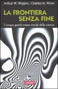 Saldi La frontiera senza fine. I cinque grandi misteri irrisolti della scienza