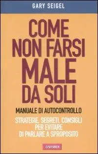 Come non farsi male da soli. Manuale di autocontrollo Soddisfatti O Rimborsati