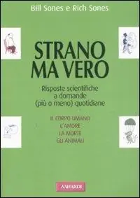 Strano ma vero. Risposte scientifiche a domande (più o meno) quotidiane Ultima Occasione