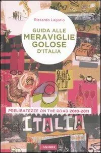 Nuovo Arrivo Guida alle meraviglie golose d‘Italia. Prelibatezze on the road 2010-2011