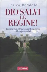 Dio salvi le regine! Le monarchie dell‘Europa contemporanea e i loro protagonisti Prezzo Scontato
