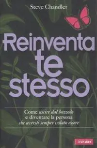 Reinventa te stesso. Come uscire dal bozzolo e diventare la persona che avresti sempre voluto essere Super Prezzo