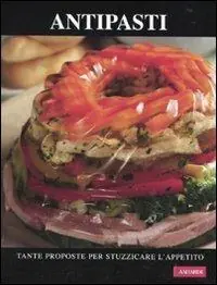 Antipasti. Tante proposte per stuzzicare l‘appetito Compra Adesso