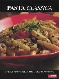 Pasta classica. I primi piatti della migliore tradizione Bestseller