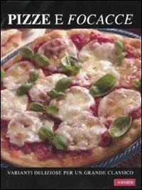 Pizza e focacce. Varianti deliziose per un grande classico Promozione