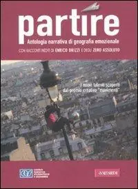 Partire. Antologia narrativa di geografia emozionale. 2011 Promozione Esclusiva