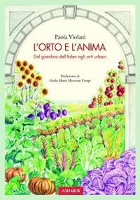 L‘orto e l‘anima. Dal giardino dell‘Eden agli orti urbani Prezzo Scontato