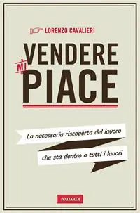 Reso Gratuito Vendere mi piace. La necessaria riscoperta del lavoro che sta dentro a tutti i lavori