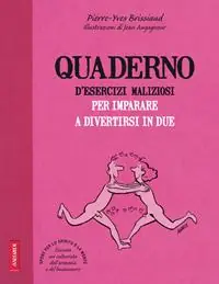 Quaderno d‘esercizi maliziosi per imparare a divertirsi in due Esclusivo