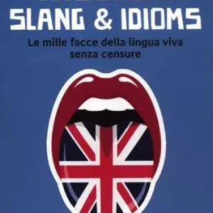 Economico Inglese slang & idioms. Le mille facce della lingua viva senza censure. Ediz. bilingue