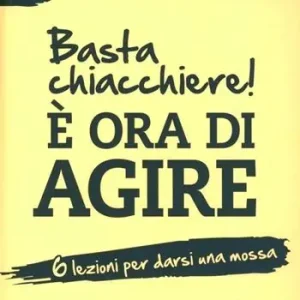 Basta chiacchiere! È ora di agire. 6 lezioni per darsi una mossa Offerta Del Giorno