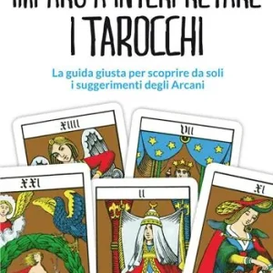 Imparo a interpretare i tarocchi. La guida giusta per scoprire da soli i suggerimenti degli Arcani Nuovo Arrivo