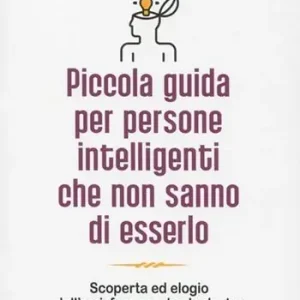 Offerta Del Giorno Piccola guida per persone intelligenti che non sanno di esserlo. Scoperta ed elogio dell‘emisfero cerebrale destro