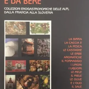 I musei da mangiare e da bere. Collezioni enogastronomiche delle Alpi, dalla Francia alla Slovenia Promozione