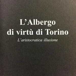 Spedito Oggi L‘Albergo di virtù di Torino. L‘aristocratica illusione