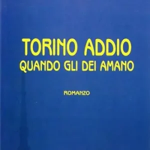 Affare Torino addio. Quando gli dei amano