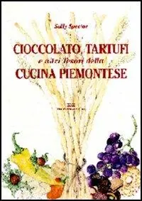 Cioccolato, tartufi e altri tesori della cucina piemontese Non Perdere
