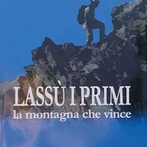 Prezzo Scontato Lassù i primi. La montagna che vince