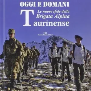 Alpini oggi e domani. Le nuove sfide della brigata alpina taurinense Occasione
