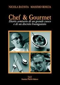 Chef & gourmet. Diario semiserio di un grande cuoco e di un discreto buongustaio Prezzo Ridotto