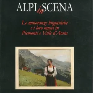 Prezzo Di Fabbrica Alpi in scena. Le minoranze linguistiche e i loro musei in Piemonte e Valle d‘Aosta